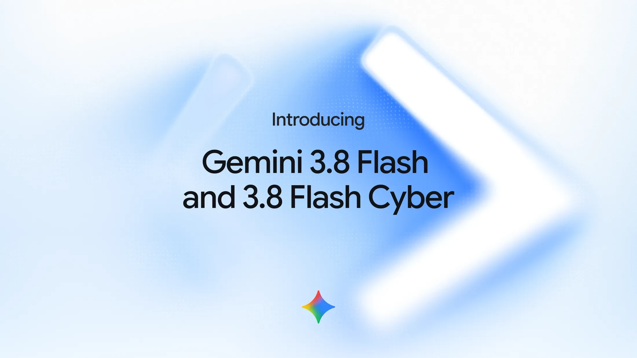 Gemini 3.8 Flash 官方发布公告(Introducing Gemini 3.8 Flash and 3.8 Flash Cyber,blog.google)